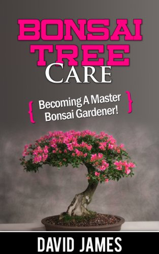 Bonsai Tree Care: Becoming a Master Bonsai Gardener! (English Edition)