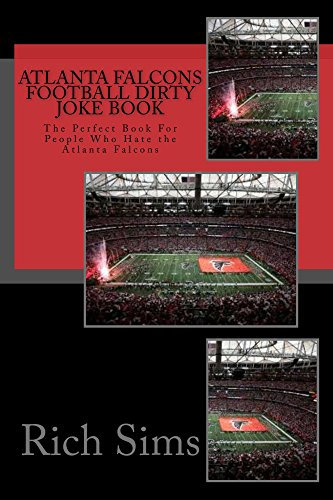 Atlanta Falcons Football Dirty Joke Book: The Perfect Book For People Who Hate the Atlanta Falcons (NFL Football Joke Books 1) (English Edition)
