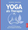 Yoga als Therapie: Mit Asanas und Atemübungen gegen die häufigsten Erkrankungen