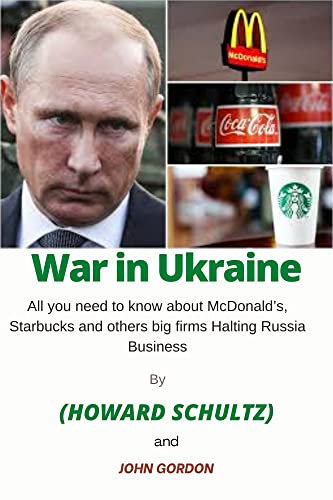 WAR IN UKRAINE: All You Need to Know About McDonald’s, Starbucks and Others Big Firms Halting Russia Business (English Edition)