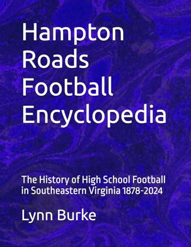 Hampton Roads Football Encyclopedia: The History of High School Football in Southeastern Virginia 1878-2024