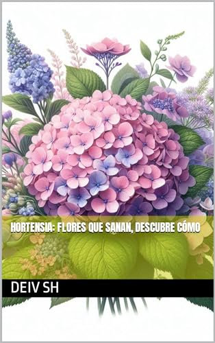 Hortensia: Flores que Sanan, Descubre Cómo (Spanish Edition)