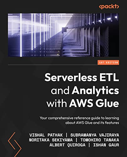 Serverless ETL and Analytics with AWS Glue: Your comprehensive reference guide to learning about AWS Glue and its features (English Edition)