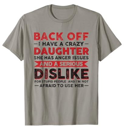 Back off I have a crazy daughter Daughter T-Shirt