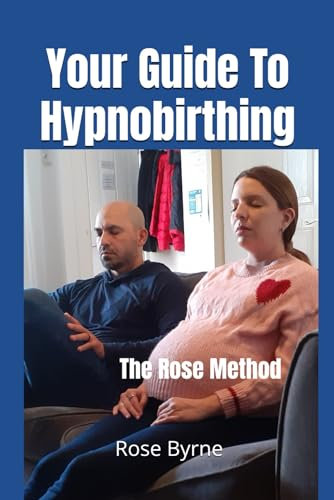 Your Guide To Hypnobirthing: The Rose Method