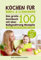 Kochen für Babys & Kleinkinder: Das große Kochbuch mit über 100 Babynahrung Rezepte für das 1., 2. und 3. Jahr - Babybrei und Beikost einfach selbst machen - Für eine ausgewogene gesunde Ernährung