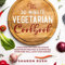 The 30-Minute Vegetarian Cookbook: Cook Healthy and Delicious Vegetarian Recipes in 30 Minutes. Everyone Will Love Your Dishes