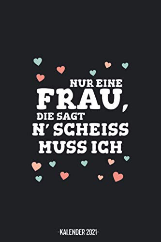 Nur Eine Frau Die Sagt N' Scheiss Muss Ich Kalender 2021: Frauen Kalender 2021 Geschenk Lustig / Kinder Taschenkalender 2021 / Terminplaner 2021 / ... bis Dezember / Jede Woche eine Seite