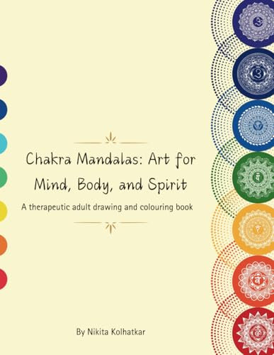 Chakra Mandalas: Art for Mind, Body, and Spirit: A therapeutic adult drawing and colouring book