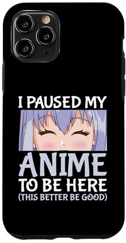 I Paused My Anime To Be Here Otaku Anime Merch Case for iPhone 11 Pro