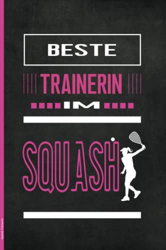 Squash Trainerin: Praktisches Notizbuch für Squashtrainerin das Geschenk für Squashcoach zum Notieren vom Training und Spiel der Squashmannschaft die Geschenkidee für Sportlehrerin