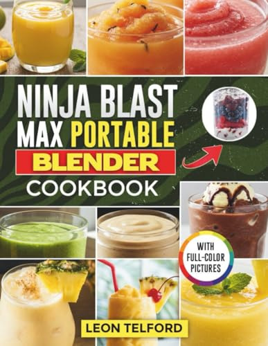 Ninja Blast Max Portable Blender Cookbook: Beginner’s Guide to Making Delicious Smoothies, Shakes, Vegan Drinks, and Frozen Drinks on the Go (with Pictures)