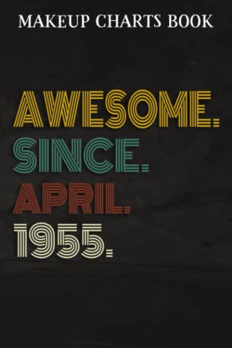 Makeup Charts Book :Awesome Since April 1955 67 Years Old 67th Birthday Gift: Gifts for Sister:Makeup Eyes and Face Charts Model Size 6x9 110 Blank ... to ... Design (Makeup Artists Portfolio N