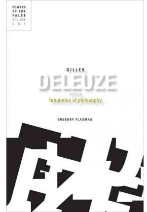 [ GILLES DELEUZE AND THE FABULATION OF PHILOSOPHY POWERS OF THE FALSE BY FLAXMAN, GREGORY](AUTHOR)PAPERBACK