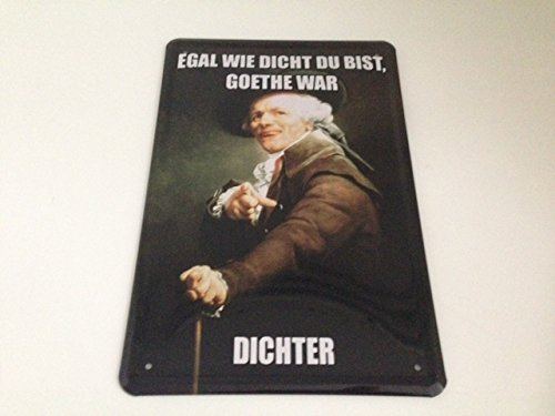 Blechschild Goethe Zitat - Egal wie dicht du bist - Goethe war dichter ! 20x30 cm Kiffer