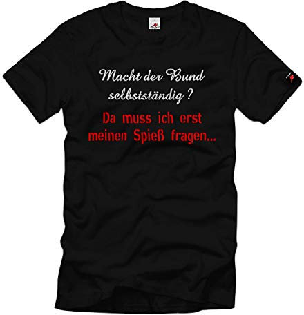 Da muss ich erst Meinen Spieß Fragen Bund Bundeswehr Soldat T-Shirt #34928, Größe:XL, Farbe:Schwarz