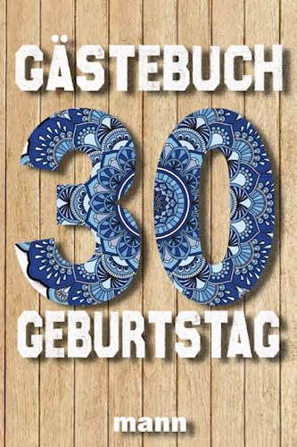 gästebuch 30 geburtstag mann: Geschenkidee und Gästespiel | zum Geburtstag zum selbst ausfüllen | Lustiges Geschenk für Männer und Frauen | Perfekt für jede Party | Das beste Buch für 30 Jahre