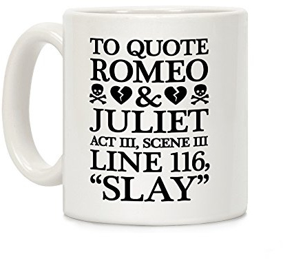 LookHUMAN To Quote Romeo And Juliet Slay White 11 Ounce Ceramic Coffee Mug