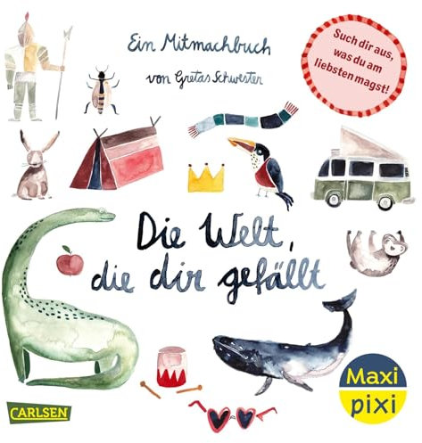Maxi Pixi 484: Die Welt, die dir gefällt: Ein Mitmachbuch (484)