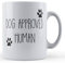 Funny Mug Dog, Pet, Dog Approved Human - Gift Mug