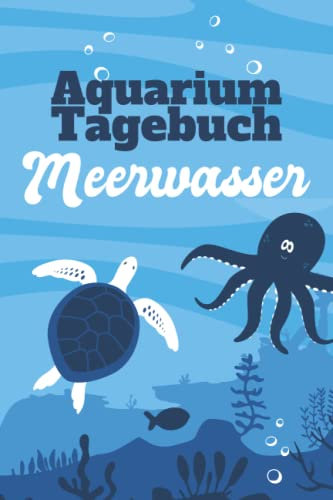 Aquarium Tagebuch Meerwasser: Aquaristik Meerwasser Logbuch zum Dokumentieren der wichtigsten Werte für dein Meerwasseraquarium