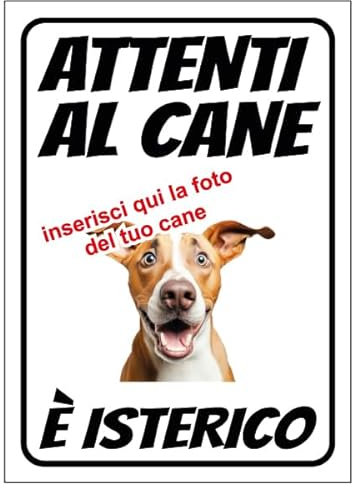 Cartello Attenti al Cane Personalizzato 18x25cm, Made in Italy - Attenti al Cane Targhetta Personalizzabile con Foto, Cartello in Forex Rigido 3mm - Protezione al Raggi UV e Colori Vividi - Isterico