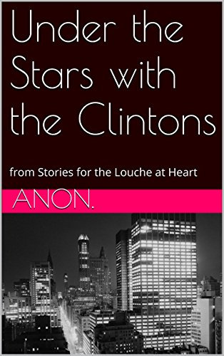 Under the Stars with the Clintons: from Stories for the Louche at Heart (English Edition)