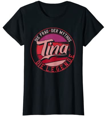 Tina Die Frau der Mythos die Legende Vornamen T-Shirt