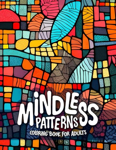 Mindless Patterns Coloring Book for Adults: Easy and Relaxing Coloring for the Mentally Drained