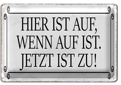 Lustiges Blechschild | Hier ist auf, wenn auf ist | Jetzt ist zu! | 18 cm x 12 cm