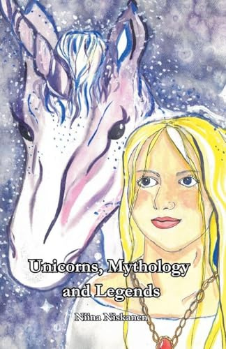 Unicorns: Mythology and Legends (Illustrated Version)