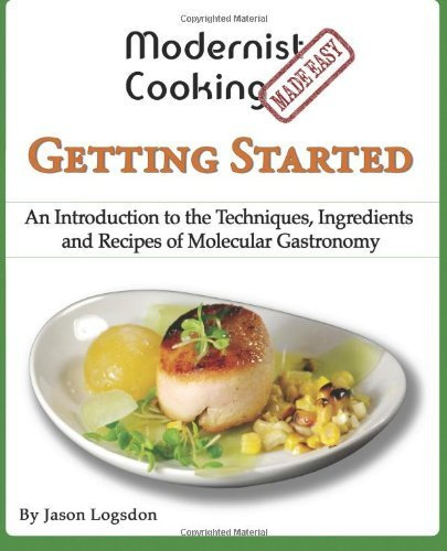 [(Modernist Cooking Made Easy: Getting Started: An Introduction to the Techniques, Ingredients and Recipes of Molecular Gastronomy)] [Author: Jason Logsdon] published on (November, 2012)