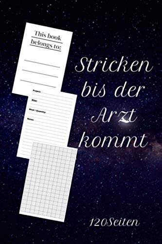 Stricken bis der Arzt kommt: Ein Strickbuch für Anfänger und Profis. Notieren Sie Ihre Strickmuster und mehr, Gestaltungsrasterverhältnis 4: 5,für ... - Format A5 - 120 Seiten - Matter Einband