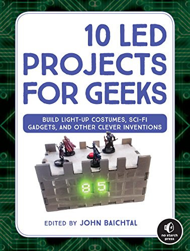 10 LED Projects for Geeks: Build Light-Up Costumes, Sci-Fi Gadgets, and Other Clever Inventions (English Edition)