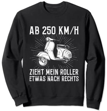 Ab 250 KM/H Zieht Mein Roller Nach Rechts Moped Mofa Spruch Sweatshirt