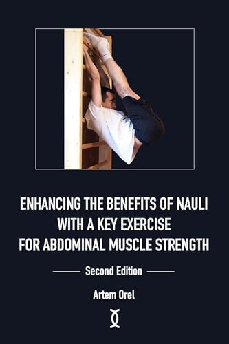 Enhancing the Benefits of Nauli with a Key Exercise for Abdominal Muscle Strength: Second Edition (English Edition)