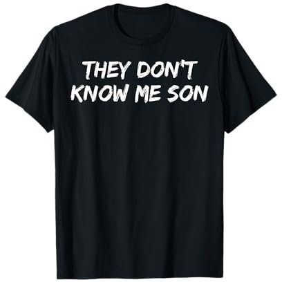 They Don't Know Me Son T-Shirt