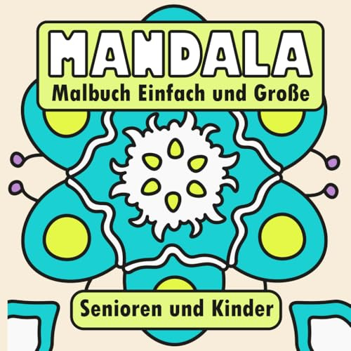 Mandala Malbuch: Mandalas Einfache und Große Motive für Senioren und Kinder (Mandalas Malbuch, Band 1)