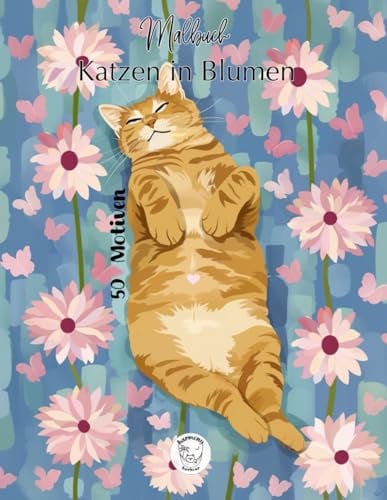 Katzen in Blumen Malbuch: Über 50 liebevolle und lustige Katzen- und Blumenmotive für Kinder und Erwachsene zur inneren Harmonie, Entspannung und Kreativität
