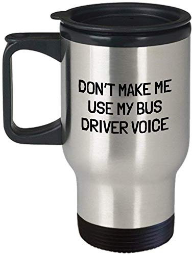Dont Make Me Use My Bus Driver Voice Themed 14 oz Silver Travel Mug Birthday Gift.
