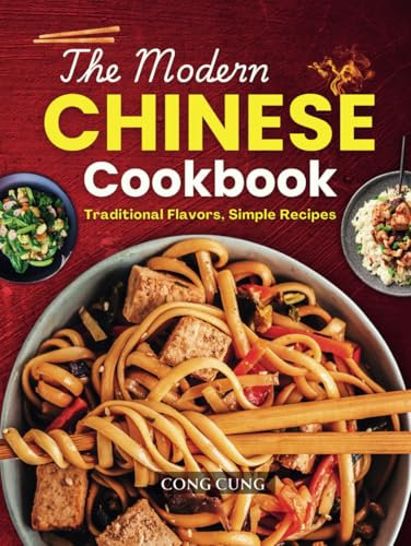 The Modern Chinese Cookbook: Traditional Flavors, Simple Recipes