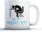Finger prints Lustige Tasse mit Aufschrift Is It Friday Yet?, Keramik, 37 ml.