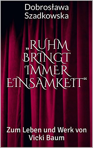 „Ruhm bringt immer Einsamkeit“: Zum Leben und Werk von Vicki Baum