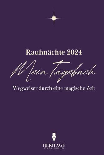 Rauhnächte 2024 – Mein Tagebuch: Dein Begleiter für spirituelle Reflexion und Transformation. Tagebuch für jede Nacht inkl. Anleitung zum Ritual und zur Meditation.