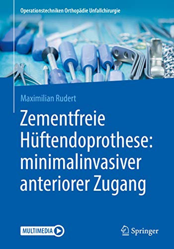 Zementfreie Hüftendoprothese: minimalinvasiver anteriorer Zugang (Operationstechniken Orthopädie Unfallchirurgie)