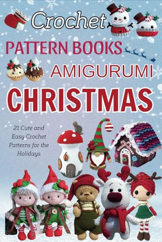 Crochet Pattern Books Amigurumi Christmas: 21 Cute and Easy Crochet Patterns For the Holidays