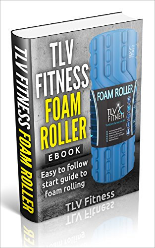 Quick start guide to using a foam roller (English Edition)