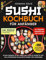 SUSHI KOCHBUCH FÜR ANFÄNGER: SUSHI-GENUSS PLAN: ÜBER 100 LEICHTE REZEPTE MIT VOLLSTÄNDIGEN MAHLZEITPLÄNEN FÜR ANFÄNGER
