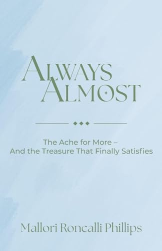 Always Almost: The Ache for More and the Treasure That Finally Satisfies