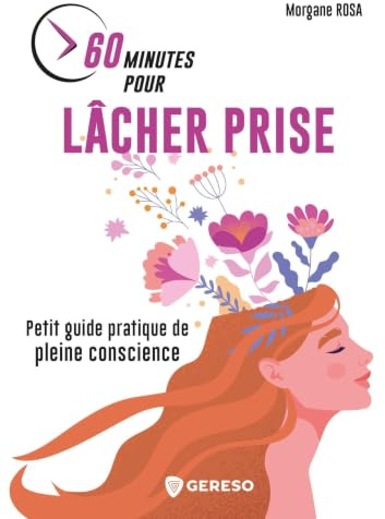 60 minutes pour lâcher prise: Petit guide pratique de pleine conscience